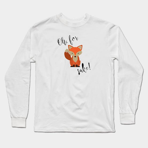 Oh For Fox Sake Long Sleeve T-Shirt by florya